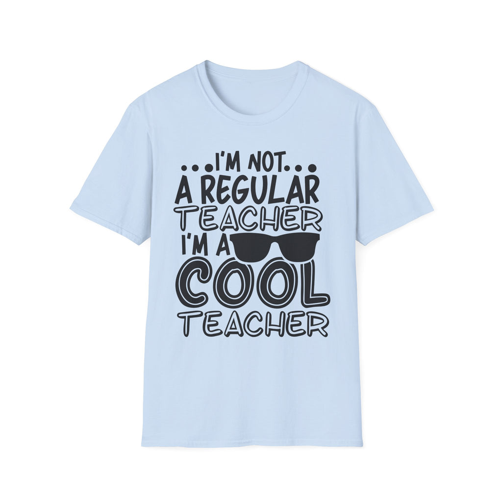 Cool Teacher T-Shirt — "I'm Not a Regular Teacher, I'm a Cool Teacher"